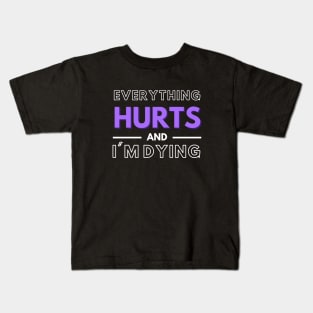 Everything Hurts and I'm Dying Tee Kids T-Shirt